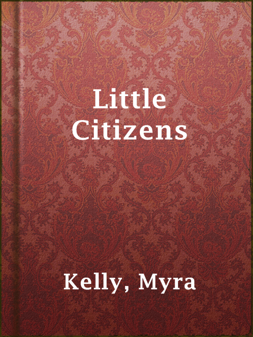 Title details for Little Citizens by Myra Kelly - Available